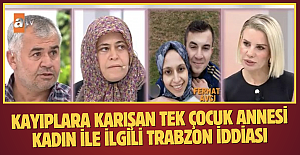 Kayıplara karışan tek çocuk annesi kadın ile ilgili Trabzon iddiası...