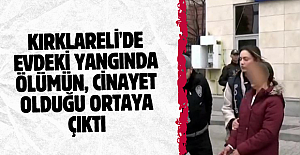 Kırklareli'de evdeki yangında ölümün, cinayet olduğu ortaya çıktı