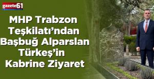 MHP Trabzon Teşkilatı’ndan Başbuğ Alparslan Türkeş’in Kabrine Ziyaret