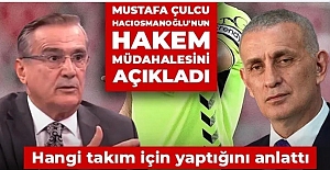 Mustafa Çulcu Hacıosmanoğlu'nun hakem müdahalesini açıkladı: Hangi takım için yaptığını anlattı