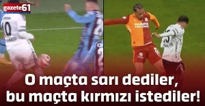 O maçta sarı dediler, bu maçta kırmızı istediler!