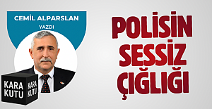 POLİSİN SESSİZ ÇIĞLIĞI