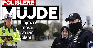 Polislere Müjde! Lojman mesai ve izin planı