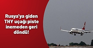 Rusya'ya giden THY uçağı piste inemeden geri döndü!