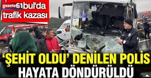 Şehit oldu denilen polis hayata döndürüldü!