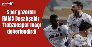 Spor yazarları RAMS Başakşehir-Trabzonspor maçı değerlendirdi