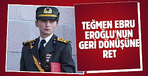 Teğmen Ebru Eroğlu'nun geri dönüşüne ret