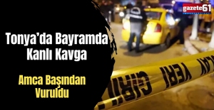 Tonya’da silahlı kavga!