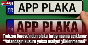 Trabzon Barosu’ndan plaka tartışmasına açıklama: “Vatandaşın kusuru yoksa maliyet yüklenmemeli”