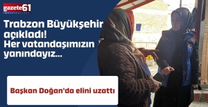 Trabzon Büyükşehir açıkladı! Her vatandaşımızın yanındayız...Başkan Doğan'da elini uzattı