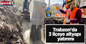 Trabzon Büyükşehir’den 3 ilçeye altyapı hamlesi