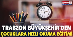 Trabzon Büyükşehir’den çocuklara hızlı okuma eğitimi