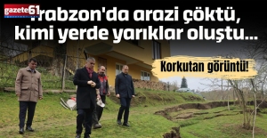 Trabzon'da arazi çöktü, kimi yerde yarıklar oluştu...Korkıtan görüntü!