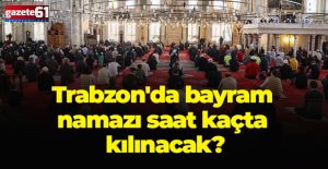 Trabzon'da bayram namazı saati belli oldu