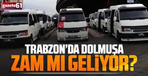 Trabzon'da dolmuşlara zam geliyor!