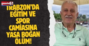 Trabzon'da eğitim ve spor camiasına yasa boğan ölüm!
