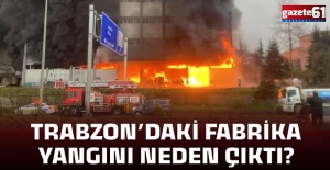 Trabzon 'da fabrika yangını neden çıktı? Açıklama geldi