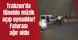 Trabzon'da tünelde müzik açıp oynadılar! Faturası ağır oldu