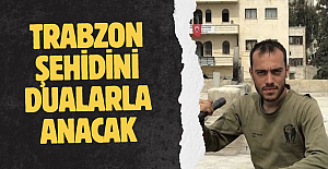 Trabzon şehidini dualarla anacak