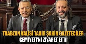 Trabzon Valisi Tahir Şahin Gazeteciler Cemiyeti’ni ziyaret etti