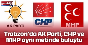 Trabzon’da AK Parti, CHP ve MHP aynı metinde buluştu