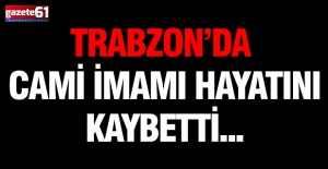 Trabzon’da cami imamı hayatını kaybetti...