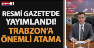 Trabzon’da önemli atama!Resmi Gazete’de yayımlandı...