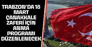 Trabzon’da 18 Mart Çanakkale Zaferi için anma programı düzenlenecek