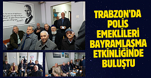 Trabzon’da Polis Emeklileri Bayramlaşma Etkinliğinde Buluştu