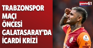 Trabzonspor maçı öncesi Galatasaray'da İcardi krizi