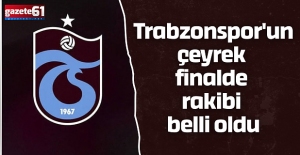 Trabzonspor'un çeyrek finalde rakibi belli oldu