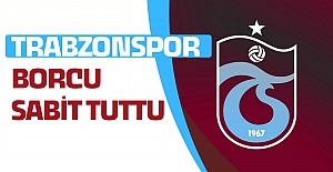 Trabzonspor borcu sabit tuttu