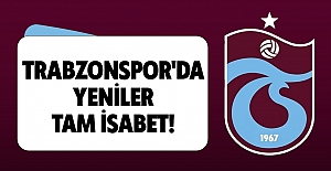 Trabzonspor'da yeniler tam isabet!