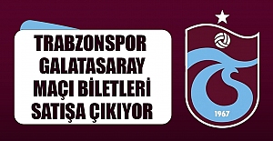 Trabzonspor – Galatasaray maçı biletleri satışa çıkıyor