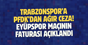 Trabzonspor’a PFDK’dan ağır ceza! Eyüpspor maçının faturası açıklandı