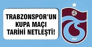 Trabzonspor’un Kupa Maçı Tarihi Netleşti!