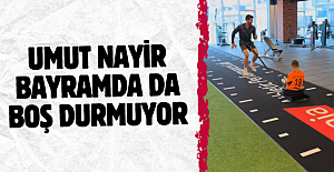 Umut Nayir bayramda da boş durmuyor
