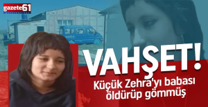 Vahşetin detayları ortaya çıktı! Küçük Zehra'yı babası öldürüp gömmüş