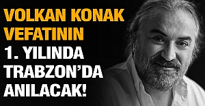 Volkan Konak, vefatının 1. yılında Trabzon’da anılacak!