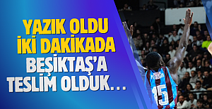 Yazık oldu…İki dakikada Beşiktaş’a teslim olduk…