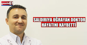 Silahlı saldırıya uğrayan doktor öldü