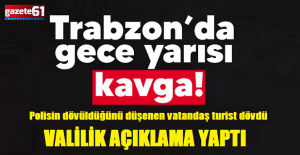 Trabzon'da gece yarısı yaşanan kavga için açıklama geldi!