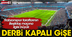 Trabzonspor - Beşiktaş maçı kapalı gişe!