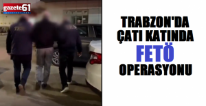 Trabzon'da Çatı Katında FETÖ Operasyonu!