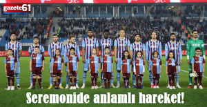 Trabzonspor'dan seremonide anlamlı hareket!