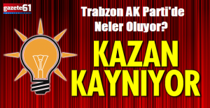 Trabzon AK Parti'de Neler Oluyor?