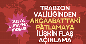 Trabzon Valiliğinden Akçaabat’taki patlamaya ilişkin flaş açıklama